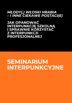 Seminarium interpunkcyjne | Młody(,) włoski hrabia – i inne ciekawe postaci(e). Jak opanować interpunkcję szkolną i sprawnie korzystać z interpunkcji profesjonalnej
